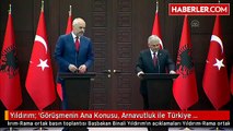Yıldırım: 'Görüşmenin Ana Konusu, Arnavutluk ile Türkiye Arasında Ekonomik İlişkileri Nasıl Daha...