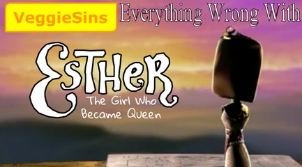 (VeggieSins) Everything Wrong With Esther... The Girl Who Became Queen