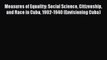 [Read] Measures of Equality: Social Science Citizenship and Race in Cuba 1902-1940 (Envisioning