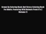Read Books Grown Up Coloring Book: Anti Stress Coloring Book For Adults: Featuring Wild Animals