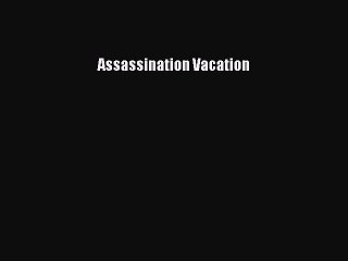 Read Books Assassination Vacation ebook textbooks