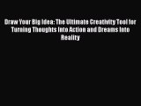 Read Books Draw Your Big Idea: The Ultimate Creativity Tool for Turning Thoughts Into Action