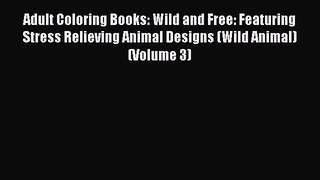 Read Books Adult Coloring Books: Wild and Free: Featuring Stress Relieving Animal Designs (Wild
