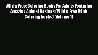 Read Books Wild & Free: Coloring Books For Adults Featuring Amazing Animal Designs (Wild &