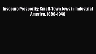 [Read] Insecure Prosperity: Small-Town Jews in Industrial America 1890-1940 Ebook PDF