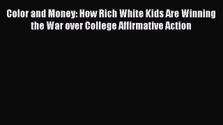 [Read] Color and Money: How Rich White Kids Are Winning the War over College Affirmative Action