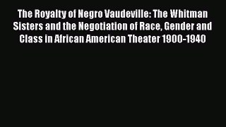 [PDF] The Royalty of Negro Vaudeville: The Whitman Sisters and the Negotiation of Race Gender