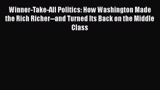 [Read] Winner-Take-All Politics: How Washington Made the Rich Richer--and Turned Its Back on