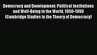 [Read] Democracy and Development: Political Institutions and Well-Being in the World 1950-1990