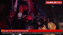 Sıkışan Tır Sürücüsü Kurtarıldı