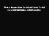 [Read] Pivotal Decade: How the United States Traded Factories for Finance in the Seventies