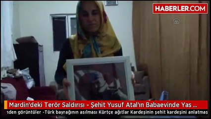 Mardin'deki Terör Saldırısı - Şehit Yusuf Atal'ın Babaevinde Yas Var
