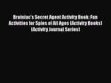 Read Brainiac's Secret Agent Activity Book: Fun Activities for Spies of All Ages (Activity