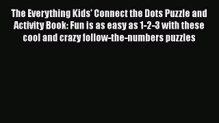 Read The Everything Kids' Connect the Dots Puzzle and Activity Book: Fun is as easy as 1-2-3