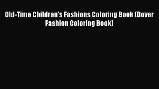 Read Old-Time Children's Fashions Coloring Book (Dover Fashion Coloring Book) Ebook Online