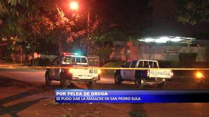 Por pelea de droga se pudo dar la masacre en San Pedro Sula