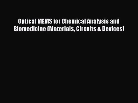 Read Optical MEMS for Chemical Analysis and Biomedicine (Materials Circuits & Devices) PDF