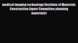 Read medical imaging technology (Institute of Materials Construction Expert Committee planning