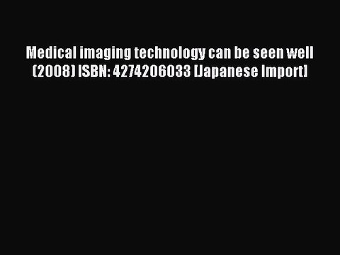 Read Medical imaging technology can be seen well (2008) ISBN: 4274206033 [Japanese Import]