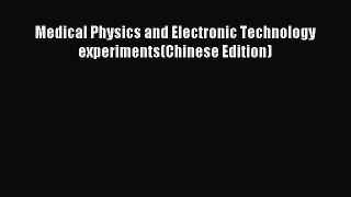 Download Medical Physics and Electronic Technology experiments(Chinese Edition) Ebook Online