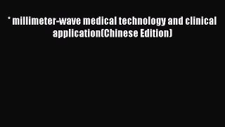 Download * millimeter-wave medical technology and clinical application(Chinese Edition) PDF