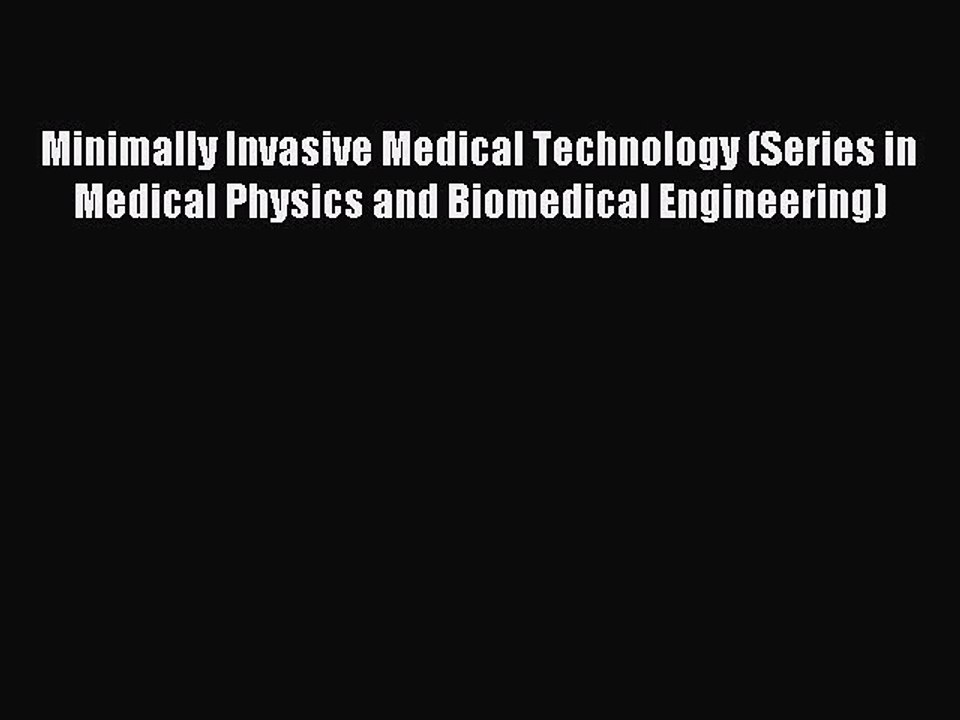 Read Minimally Invasive Medical Technology (Series in Medical Physics and Biomedical Engineering)