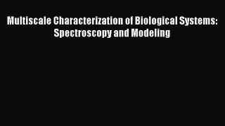 Read Multiscale Characterization of Biological Systems: Spectroscopy and Modeling Ebook Free