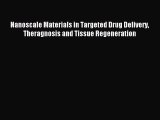 Download Nanoscale Materials in Targeted Drug Delivery Theragnosis and Tissue Regeneration