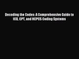 [PDF] Decoding the Codes: A Comprehensive Guide to ICD CPT and HCPCS Coding Systems Read Online