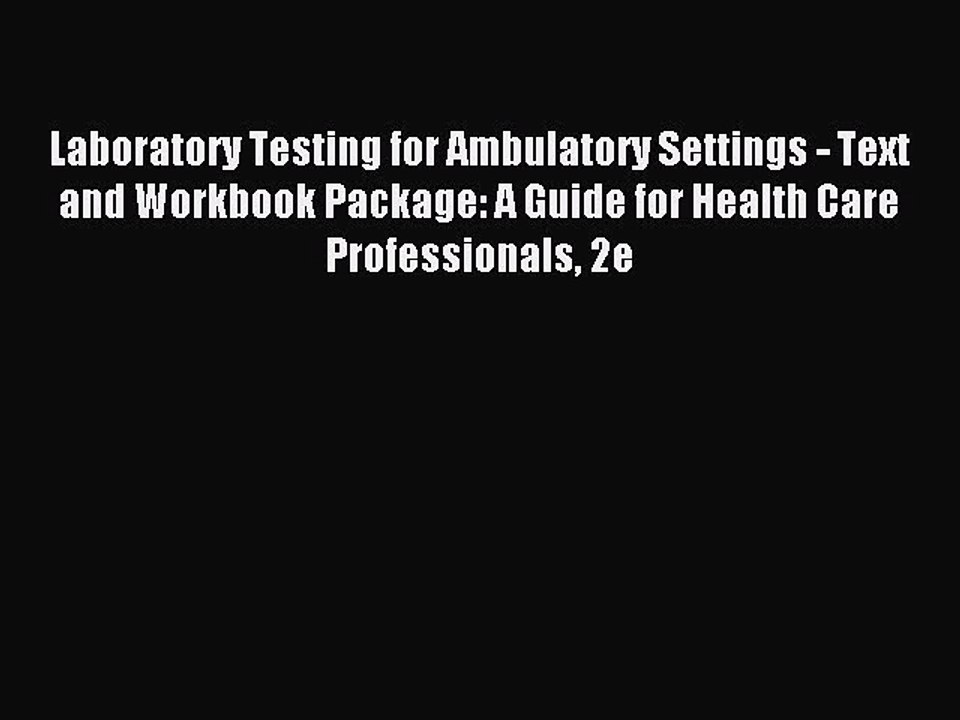 Read Laboratory Testing for Ambulatory Settings - Text and Workbook Package: A Guide for Health