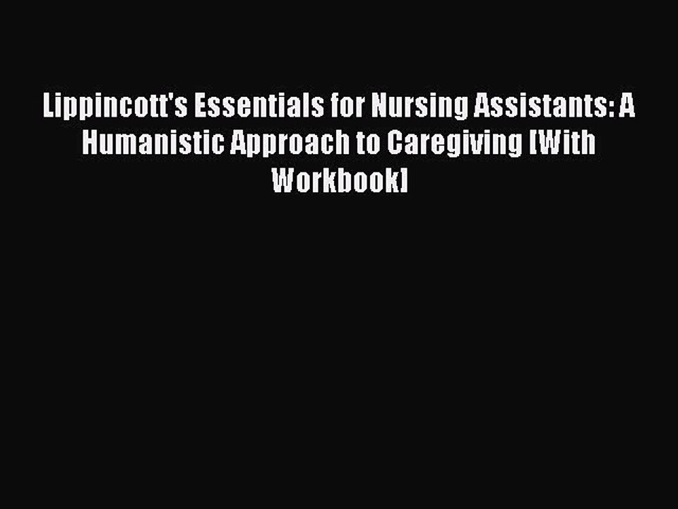 Read Lippincott's Essentials for Nursing Assistants: A Humanistic Approach to Caregiving [With