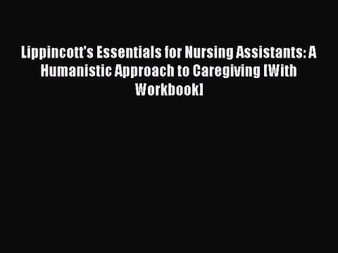 Read Lippincott's Essentials for Nursing Assistants: A Humanistic Approach to Caregiving [With