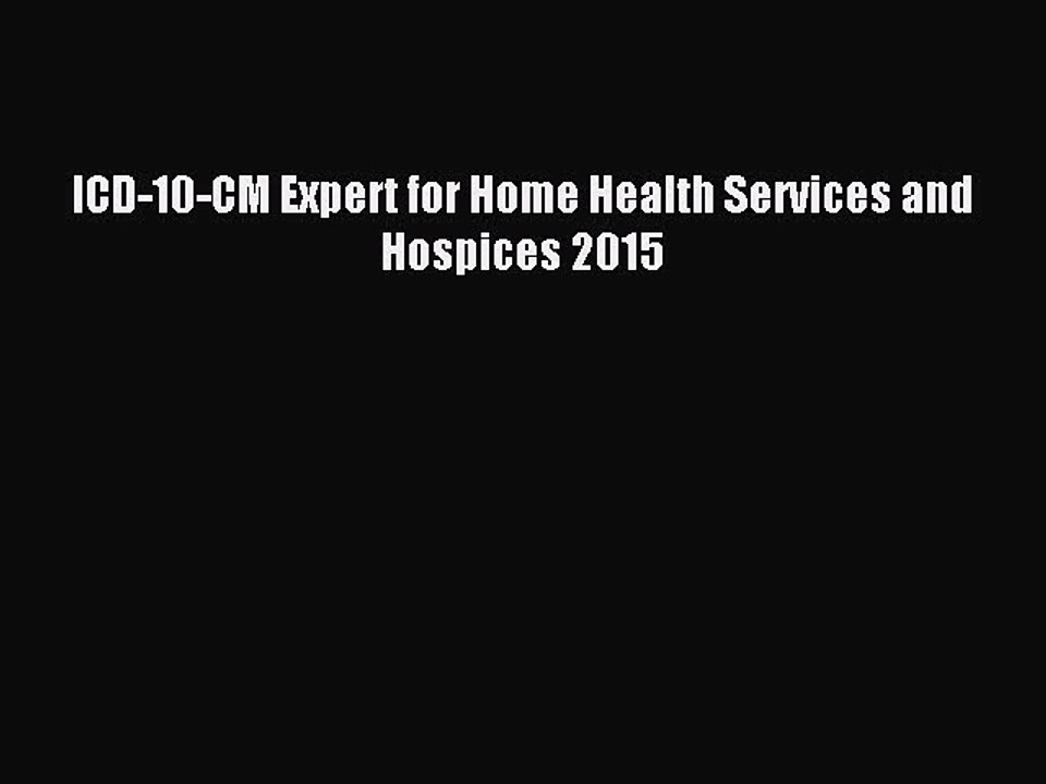 Read ICD-10-CM Expert for Home Health Services and Hospices 2015 Ebook Free