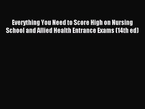 Read Everything You Need to Score High on Nursing School and Allied Health Entrance Exams (14th