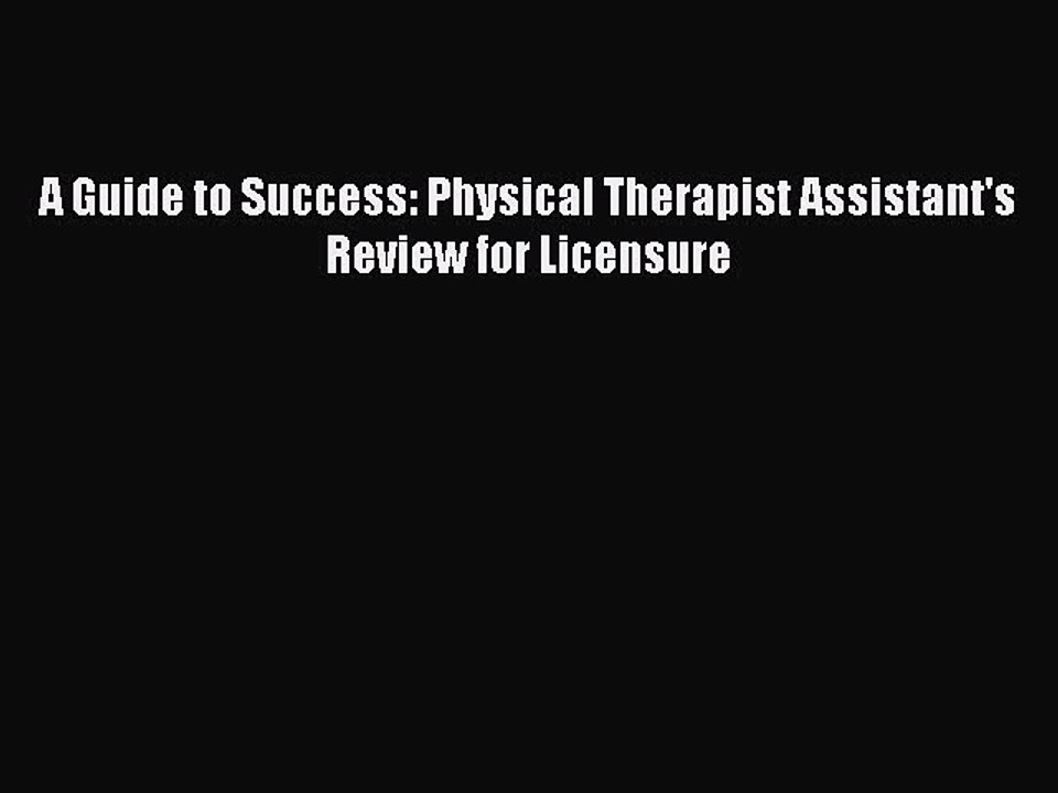 Read A Guide to Success: Physical Therapist Assistant's Review for Licensure Ebook Free