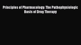 Read Principles of Pharmacology: The Pathophysiologic Basis of Drug Therapy PDF Free