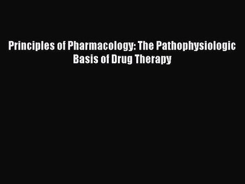 Read Principles of Pharmacology: The Pathophysiologic Basis of Drug Therapy PDF Free