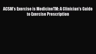Read ACSM's Exercise is MedicineTM: A Clinician's Guide to Exercise Prescription Ebook Free