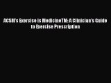 Read ACSM's Exercise is MedicineTM: A Clinician's Guide to Exercise Prescription Ebook Free