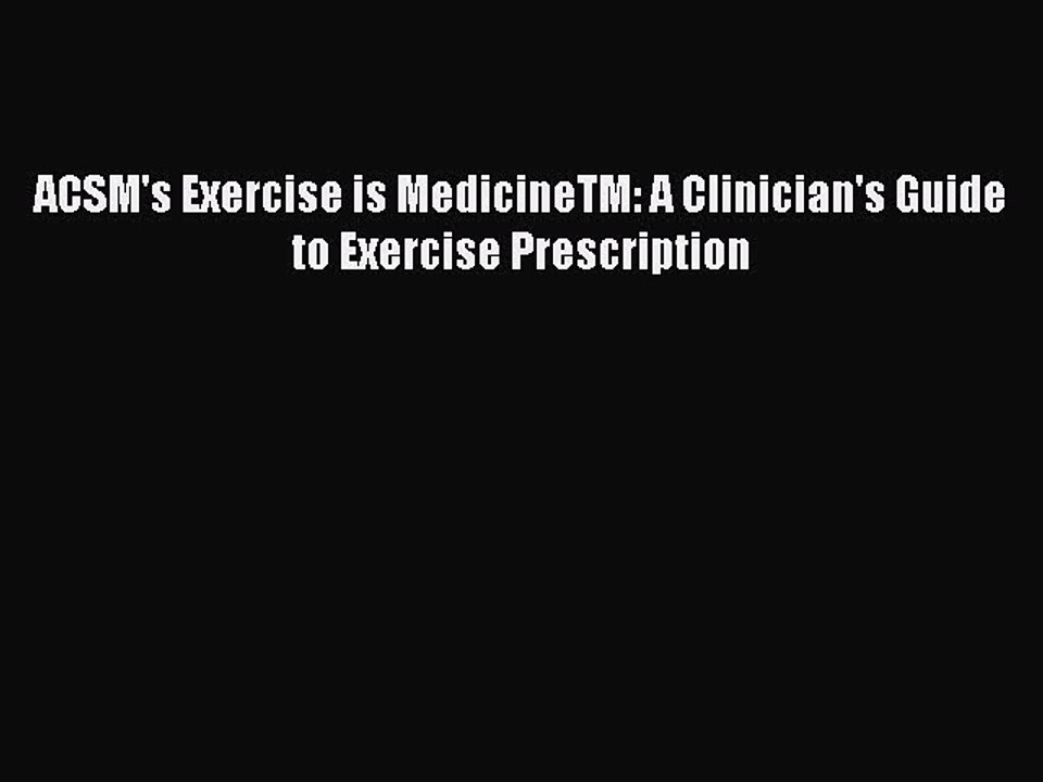 Read ACSM's Exercise is MedicineTM: A Clinician's Guide to Exercise Prescription Ebook Free