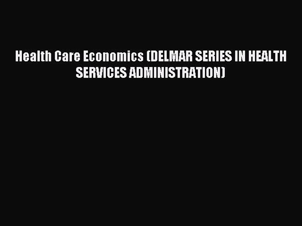 Read Health Care Economics (DELMAR SERIES IN HEALTH SERVICES ADMINISTRATION) Ebook Free