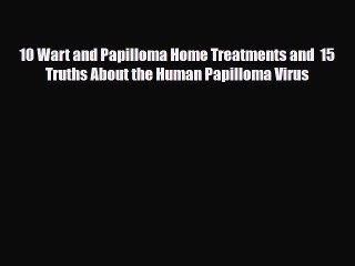 Download 10 Wart and Papilloma Home Treatments and  15 Truths About the Human Papilloma Virus