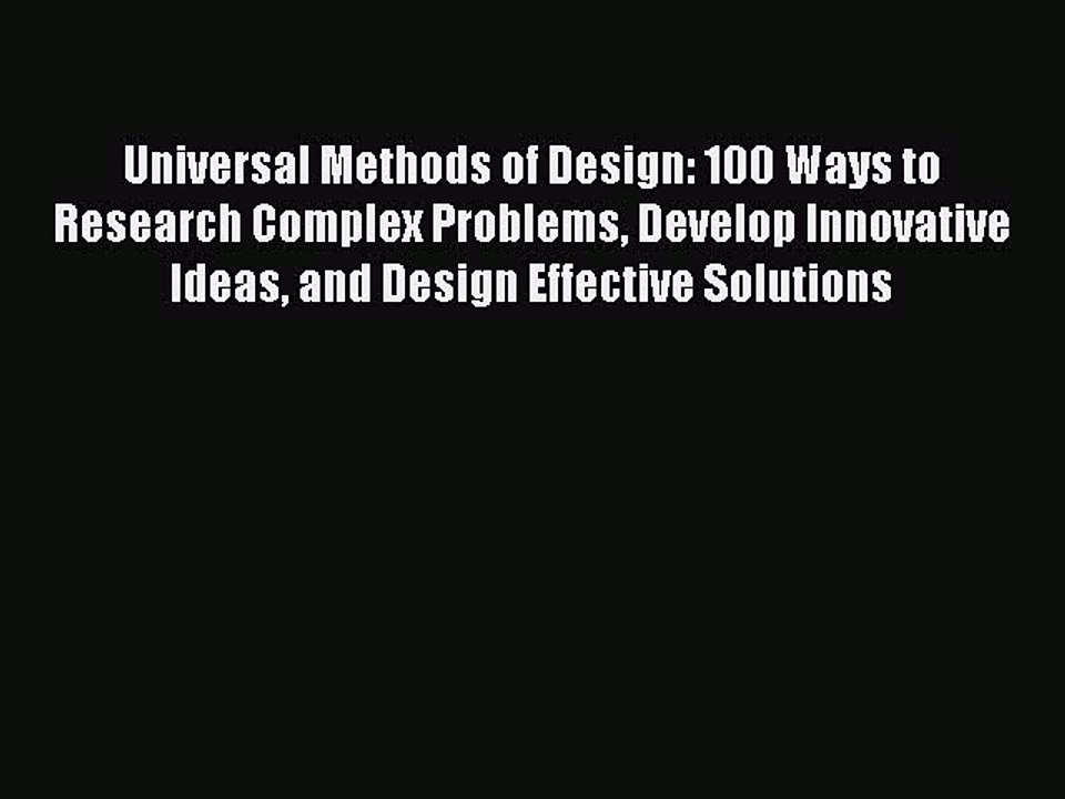 Download Universal Methods of Design: 100 Ways to Research Complex Problems Develop Innovative