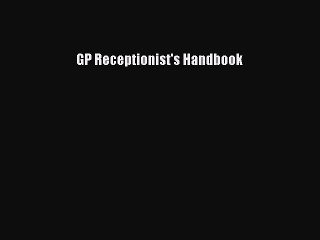 Read GP Receptionist's Handbook Ebook Free