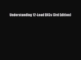 Read Understanding 12-Lead EKGs (3rd Edition) Ebook Online
