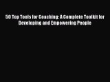 Download 50 Top Tools for Coaching: A Complete Toolkit for Developing and Empowering People