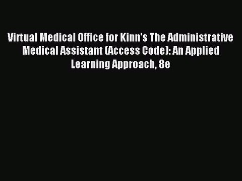 Read Virtual Medical Office for Kinn's The Administrative Medical Assistant (Access Code):