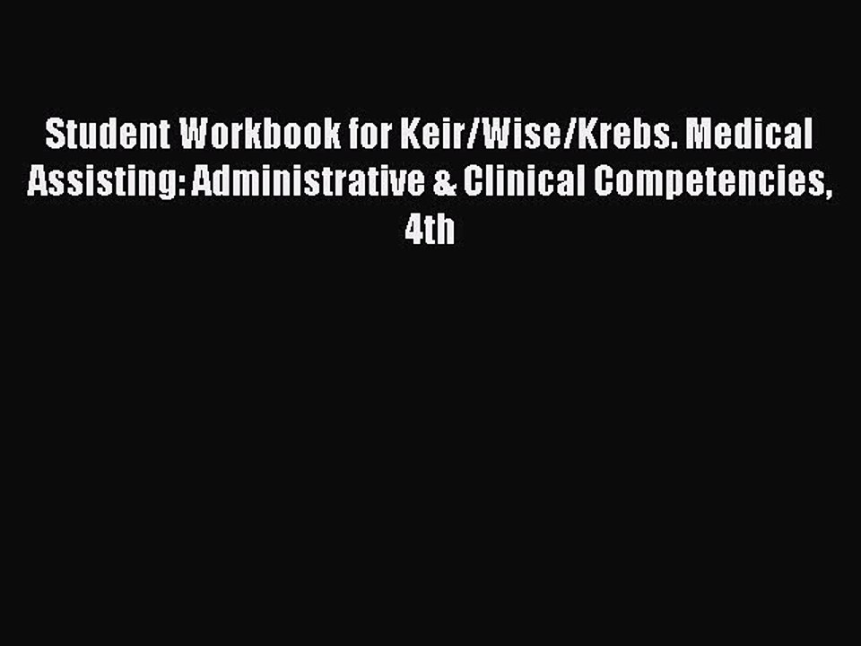 Read Student Workbook for Keir/Wise/Krebs. Medical Assisting: Administrative & Clinical Competencies