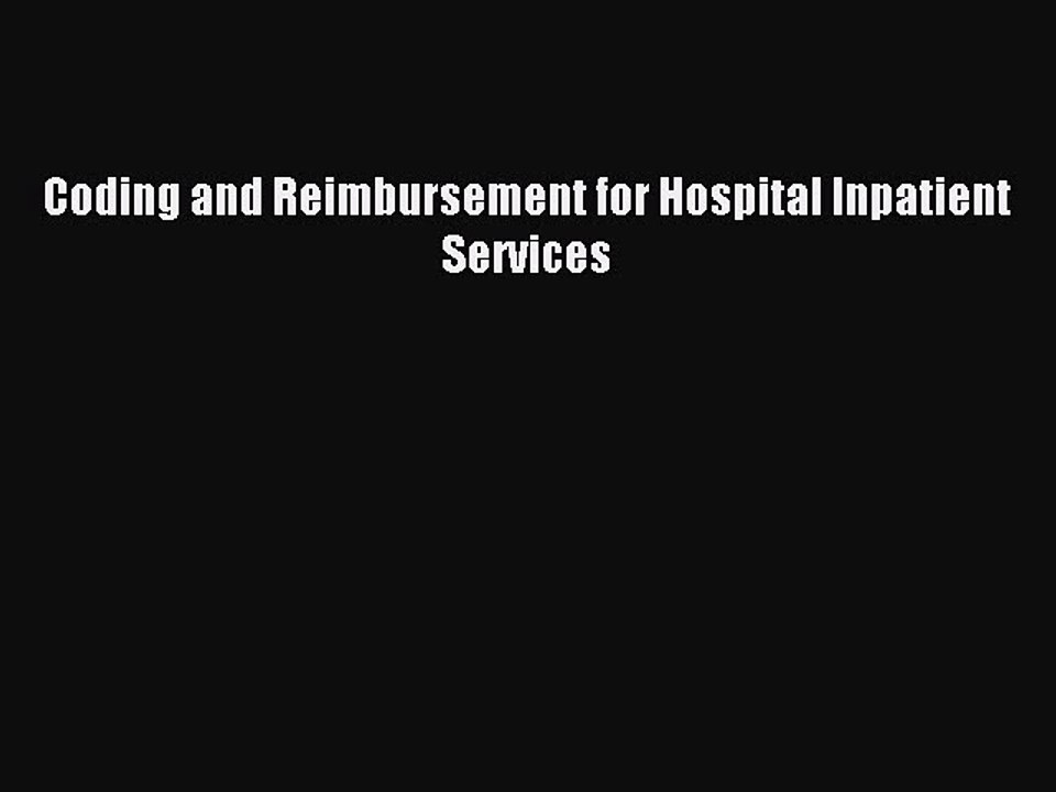 Read Coding and Reimbursement for Hospital Inpatient Services Ebook Online