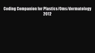 Download Coding Companion for Plastics/Oms/dermatology 2012 Ebook Free